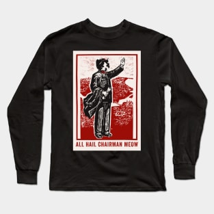 All Hail Chairman Meow Long Sleeve T-Shirt